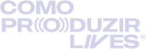 Como produzir lives